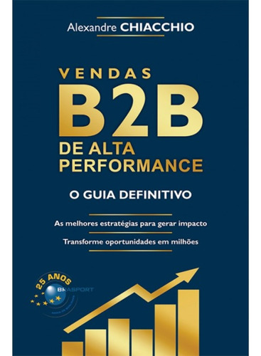 Vendas B2b De Alta Performance - O Guia Definitivo, De Chiacchio, Alexandre., Vol. 1. Editorial Brasport Livros, Tapa Mole En Português