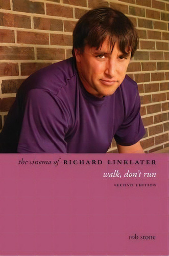 The Cinema Of Richard Linklater : Walk, Don't Run, De Rob Stone. Editorial Columbia University Press, Tapa Dura En Inglés