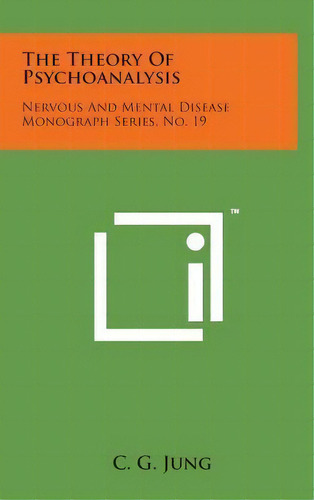 The Theory Of Psychoanalysis : Nervous And Mental Disease Monograph Series, No. 19, De C G Jung. Editorial Literary Licensing, Llc, Tapa Dura En Inglés