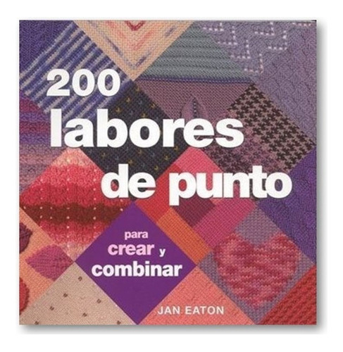 ** 200 Labores De Punto Para Crear Y Combinar ** Jan Eaton 