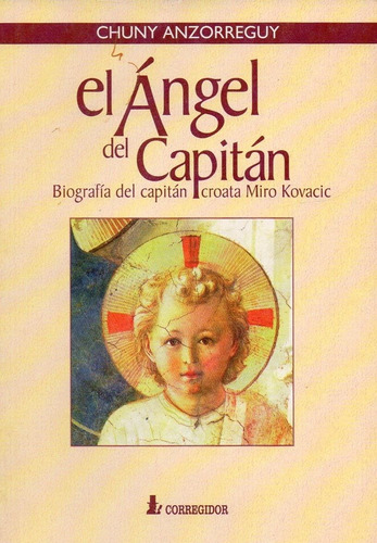 Angel Del Capitan Biografia Del Capitan Croat, De Anzorreguy, Chuny. Editorial Corregidor, Tapa Tapa Blanda En Español