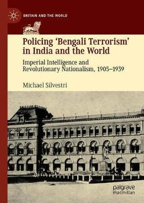 Libro Policing 'bengali Terrorism' In India And The World...