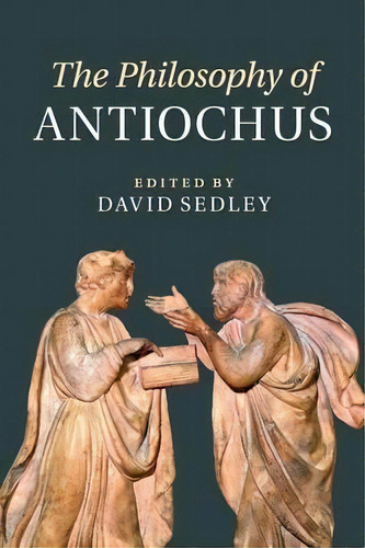 The Philosophy Of Antiochus, De David Sedley. Editorial Cambridge University Press, Tapa Blanda En Inglés