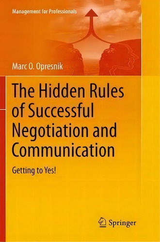The Hidden Rules Of Successful Negotiation And Communication : Getting To Yes!, De Marc O. Opresnik. Editorial Springer International Publishing Ag, Tapa Blanda En Inglés