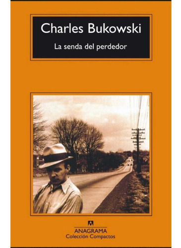 La Senda Del Perdedor - Charles Bukowski - Ed. Anagrama 