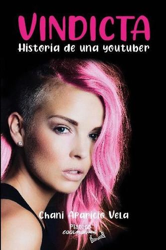 VINDICTA. HISTORIA DE UNA YOUTUBER, de APARICIO VELA, CHANI. Platero Editorial, tapa blanda, edición 1 en español, 2021