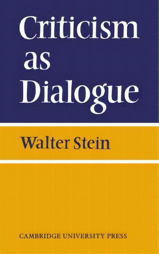 Criticism As Dialogue, De Walter Stein. Editorial Cambridge University Press, Tapa Blanda En Inglés