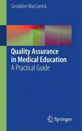Quality Assurance In Medical Education: A Practical Guide, De Maccarrick, Geraldine., Vol. 1. Editorial Springer Nature, Tapa Blanda En Inglés