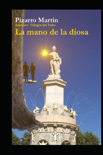 La Mano De La Diosa -aranjuez Trilogia Del Tubo-