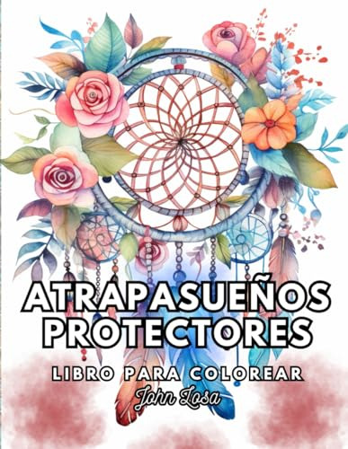 Atrapasueños Protectores: Libro Para Colorear Con 50 Ilustra