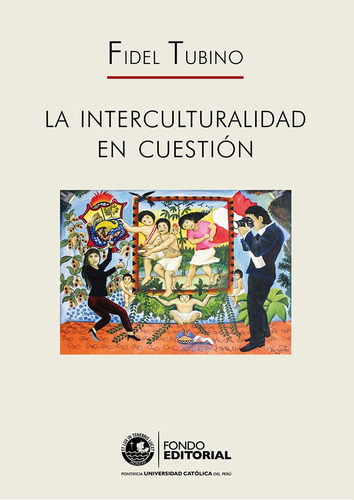 La Interculturalidad En Cuestión, De Fidel Tubino. Fondo Editorial De La Pontificia Universidad Católica Del Perú, Tapa Blanda En Español, 2015