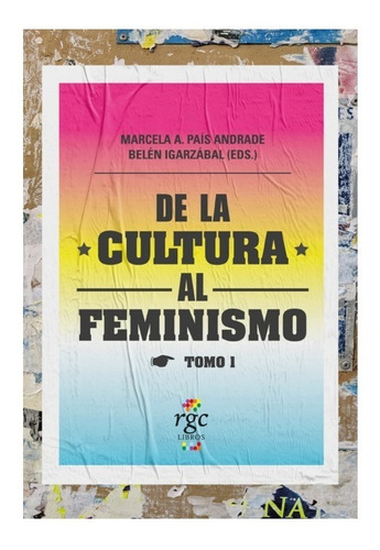 De La Cultura Al Feminismo Tomo 1. Marcela Pais Andrade. Rgc