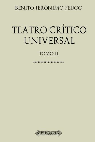 Coleccion Feijoo Teatro Critico Universal : Tomo Ii