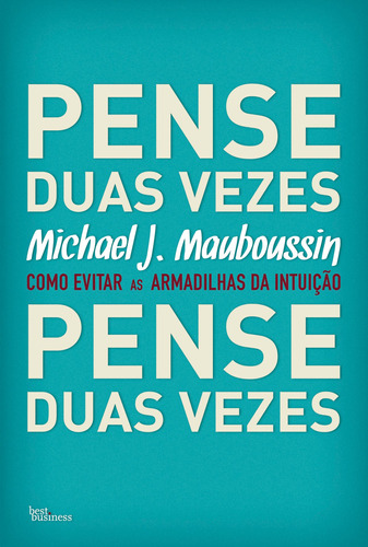 Pense duas vezes: Como evitar as armadilhas da intuição, de Mauboussin, Michael J.. Editora Best Seller Ltda, capa mole em português, 2011
