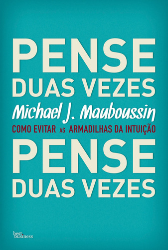 Pense duas vezes: Como evitar as armadilhas da intuição, de Mauboussin, Michael J.. Editorial Editora Best Seller Ltda, capa mole em português, 2011