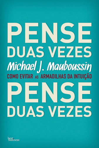 Pense duas vezes: Como evitar as armadilhas da intuição, de Mauboussin, Michael J.. Editora Best Seller Ltda, capa mole em português, 2011