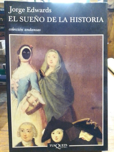 El Sueño De La Historia - Jorge Edwards - Tusquets