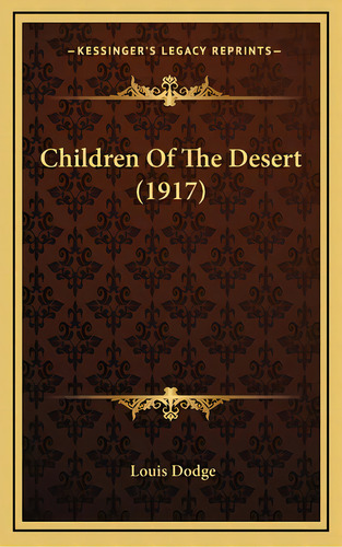 Children Of The Desert (1917), De Dodge, Louis. Editorial Kessinger Pub Llc, Tapa Dura En Inglés