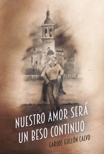 Nuestro Amor Será Un Beso Continuo: Aplica, De Carlos Gullón Calvo. Aplica, Vol. No Aplica. Editorial Letrame, Tapa Pasta Blanda, Edición 1 En Español, 2020