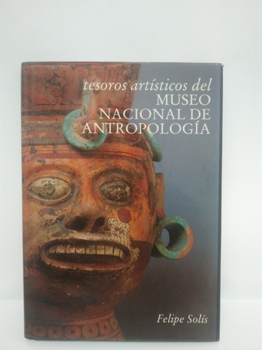 Tesoros Artísticos Del Museo Nacional De Antropología Felipe