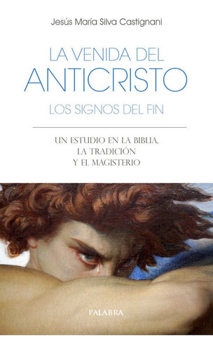 La Venida Del Anticristo. Los Signos Del Fin, De Silva Castignani, Jesus Maria. Editorial Ediciones Palabra, S.a., Tapa Blanda En Español