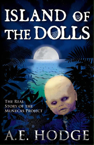 Island Of The Dolls: The Real Story Of The Muãâ±ecas Project, De Hodge, A. E.. Editorial Lightning Source Inc, Tapa Blanda En Inglés