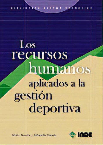 Los Recursos Humanos. Aplicados A La Gestion Deportiva, De Garcia Sanchez Eduardo. Editorial Inde S.a., Tapa Blanda En Español, 2007