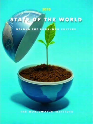State Of The World 2010: Beyond The Consumer Culture, De The Worldwatch Institute., Vol. 1. Editorial Ww Norton Co, Tapa Blanda En Inglés, 2010