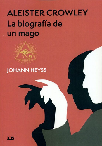 Aleister Crowley, La Biografía De Un Mago - Johann Heyss