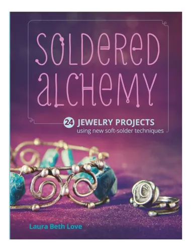 comprar Libro: Soldered Alchemy: 24 Proyectos De Joyería Que Utiliza