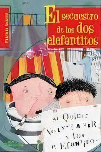 El Secuestro De Los Dos Elefantitos - Patricia Suare, De Patricia Suárez. Editorial Ediciones Del Naranjo En Español