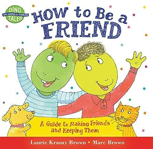 How To Be A Friend: A Guide To Making Friends And Keeping Th