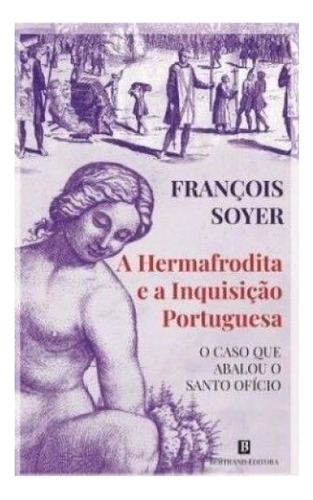A Hermafrodita E A Inquisição Portuguesa, De Soyer, François. Editorial Bertrand Portugal, Capa Mole, Edição 20240313 00:00:00 Em