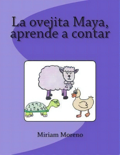 La Ovejita Maya Aprende A Contar, De Miriam Moreno. Editorial Createspace Independent Publishing Platform, Tapa Blanda En Español