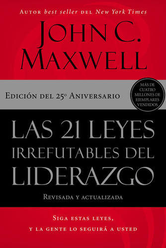 Las 21 Leyes Irrefutables Del Liderazgo: Siga Estas Leyes, Y