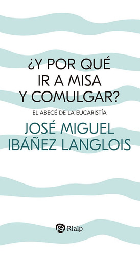 Libro Y Por Que Ir A Misa Y Comulgar - Ibaã¿ez Langlois, ...