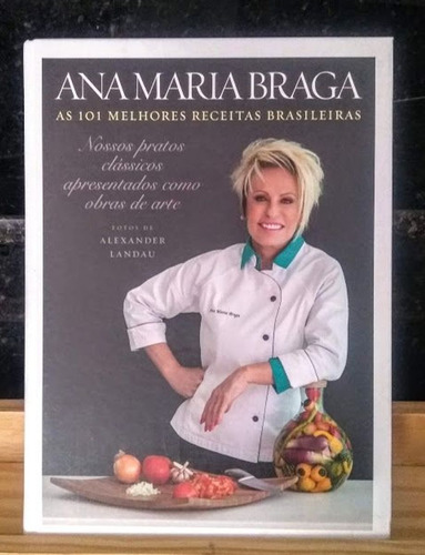 As 101 Melhores Receitas Brasileiras Ana Maria Braga (!)