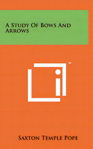 A Study Of Bows And Arrows, De Pope, Saxton Temple. Editorial Literary Licensing Llc, Tapa Dura En Inglés
