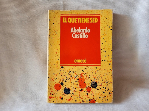El Que Tiene Sed Abelardo Castillo Emece 1a Edicion 1985