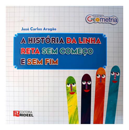 Geometria - A História Da Linha Reta Sem Começo E Sem Fim, De José Carlos Aragão., Vol. 1. Editora Rideel, Capa Mole Em Português