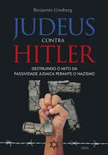 Judeus Contra Hitler - Destruindo O Mito Da Passividade