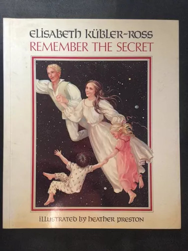 Remember The Secret Elisabeth Kubler-ross