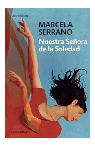 Nuestra Señora De La Soledad, De Serrano, Marcela. Editorial Debolsillo, Tapa Blanda En Español, 2022