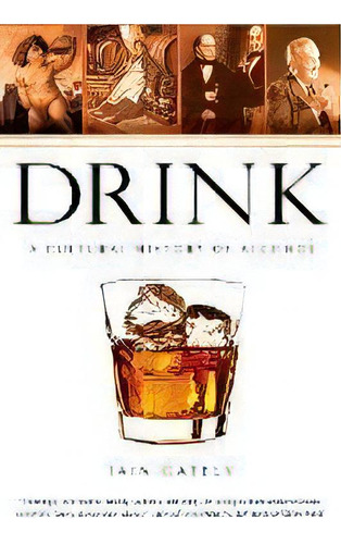 Drink : A Cultural History Of Alcohol, De Iain Gately. Editorial Gotham Books, Tapa Blanda En Inglés