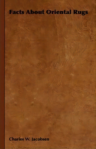 Facts About Oriental Rugs, De Charles W. Jacobsen. Editorial Read Books, Tapa Dura En Inglés, 2008