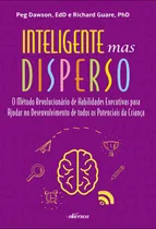 Comprar Inteligente mas disperso: O método revolucionário de habilidades executivas para ajudar no desenvolvimento de todos os potenciais da criança, de Dawson, Peg. Editorial nVersos Editora Ltda. EPP,Guilfo