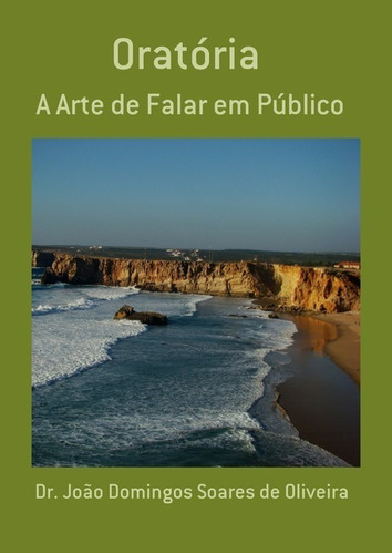 Oratória: A Arte De Falar Em Público, De Dr. João Domingos Soares De Oliveira. Série Não Aplicável, Vol. 1. Editora Clube De Autores, Capa Mole, Edição 1 Em Português, 2017