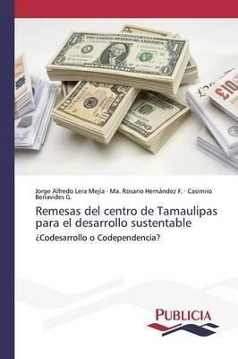 Remesas Del Centro De Tamaulipas Para El Desarrollo Suste...