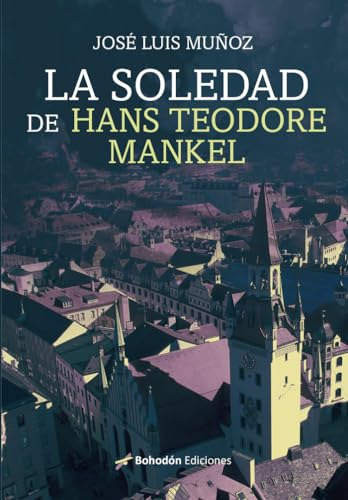 La Soledad De Hans Teodore Mankel - Munoz Jose Luis