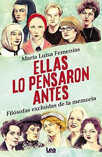 Ellas Lo Pensaron Antes - Filosofas Excluidas De La Memoria